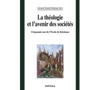 La Théologie Et L'avenir Des Sociétés - Colloque Du Cinquantenaire De La Faculté De Théologie De Kinshasa (Avril 2007)