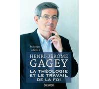 La Théologie Et Le Travail De La Foi - Mélanges Offerts À Henri-Jérôme Gagey