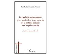 La théologie moltmannienne et ses implications à une pastorale de la mobilité humaine au Congo-Brazzaville - Jean Jarrhel Bernardin Ndoulou - L'harmattan - broché - Livre