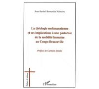 La théologie moltmannienne et ses implications à une pastorale de la mobilité humaine au Congo-Brazzaville - Jean Jarrhel Bernardin Ndoulou - L'harmattan - broché - Livre