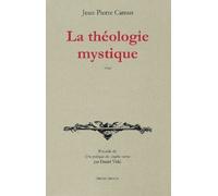 La Théologie Mystique 1640 Précédé De Une Poétique Des Simples Vertus