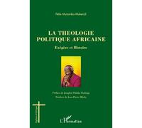 La théologie politique africaine Exégèse et Histoire - Félix Mutombo-Mukendi - L'harmattan - broché - Livre