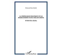 La théologie politique et le messianisme dans l'islam chi'ite XVIIIe-XXe siècles