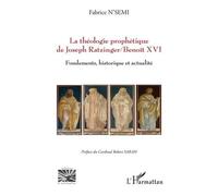 La théologie prophétique de Joseph Ratzinger/Benoît XVI – Fondements, historique et actualité