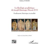 La théologie prophétique de Joseph Ratzinger/Benoît XVI – Fondements, historique et actualité