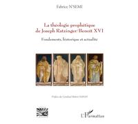 La théologie prophétique de Joseph Ratzinger/Benoît XVI – Fondements, historique et actualité