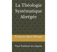 La Théologie Systématique Abrégée: Pour Pasteurs et Laïques