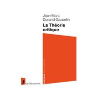 La Théorie critique - Jean-Marc Durand-Gasselin - La découverte - Poche - Essai
