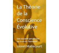 La Théorie de la Conscience Évolutive: Une nouvelle perspective sur la vie et l’humanité