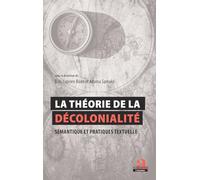 La théorie de la décolonialité : Sémantique et pratiques textuelles: Actes de la journée d'études internationale du 21 février 2019 à l'Université Félix Houpouët-Boigny, Côte d'Ivoire