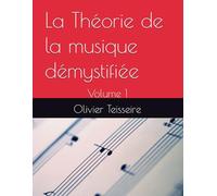 La Théorie de la musique démystifiée: Volume 1