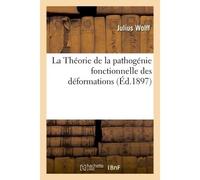 La Théorie de la pathogénie fonctionnelle des déformations - Julius Wolff - Hachette Bnf - broché - Livre