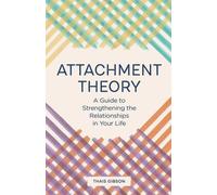 La théorie de l'attachement : Un guide pour renforcer les relations dans votre vie