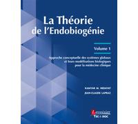 La Théorie de l'Endobiogénie - Volume 1 Approche conceptuelle des systèmes globaux et leurs modélisations biologiques pour la médecine clinique - Jean-Claude Lapraz - Technique Et Documentation - broc