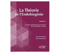 La Théorie De L'endobiogénie - Volume 3, Concepts Fondamentaux Du Traitement Des États Cliniques Courants