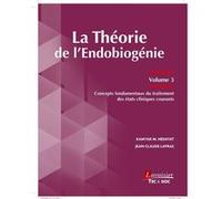 La Théorie de l'Endobiogénie (volume 3): Concepts fondamentaux du traitement des états cliniques courants