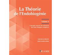 La Théorie de l'Endobiogénie (Volume 4) Concepts avancés du traitement des états cliniques complexes - Kamyar M. Hedayat - Technique Et Documentation - broché - Scolaire / Universitaire