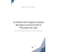 La théorie de l'espace-temps des deux univers et de la Physique du vide