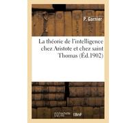 P Garnier – La théorie de l'intelligence chez Aristote et chez saint Thomas – Thèse