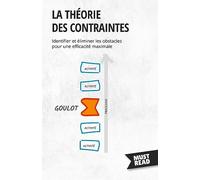 La théorie des contraintes: Identifier et éliminer les obstacles pour une efficacité maximale