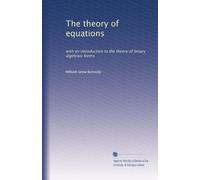 La théorie des équations : avec une introduction à la théorie des formes algébriques binaires