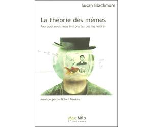 La théorie des mêmes Pourquoi nous nous imitons les uns les autres - Susan Blackmore - Max Milo - broché - Essai