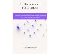 La théorie des résonances: Le roman-guide qui vous révèle le système caché pour faire coopérer votre organisation