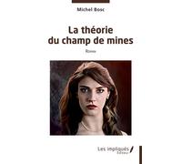 La théorie du champ de mines - Michel Bosc - Les Impliqués - broché - Roman