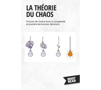 La Théorie Du Chaos: Trouver de l'ordre dans la complexité et prendre les bonnes décisions