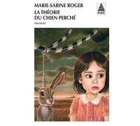 La Théorie du chien perché - Marie-Sabine Roger - Actes sud - Poche - Roman