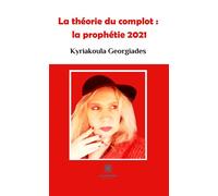 La théorie du complot : la prophétie 2021 - Kyriakoula Georgiades - Le Lys Bleu - broché - Etude