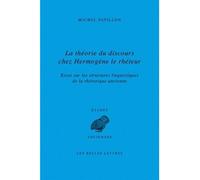 La Théorie du discours chez Hermogène le rhéteur Essai sur les structures linguistiques de la rhétorique ancienne - Michel Patillon - Belles Lettres - broché - Etude