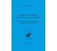 La Théorie Du Discours Chez Hermogène Le Rhéteur - Essai Sur Les Structures Linguistiques De La Rhétorique Ancienne