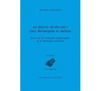 La Théorie du discours chez Hermogène le rhéteur Essai sur les structures linguistiques de la rhétorique ancienne - Michel Patillon - Belles Lettres - broché - Etude