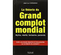 La théorie du grand complot mondial - Mythe, réalité, fantasme, paranoïa