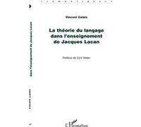 La théorie du langage dans l'enseignement de Jacques Lacan - Vincent Calais - L'harmattan - broché - Etude