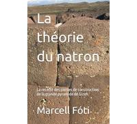 La théorie du natron: La recette des pierres de construction de la grande pyramide de Gizeh
