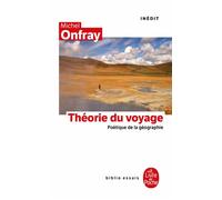 La Théorie du voyage Inédit - Michel Onfray - Lgf - Poche - Essai