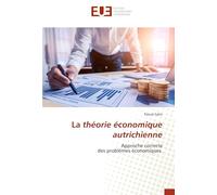 La théorie économique autrichienne: Approche correcte des problèmes économiques.