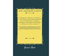 La Theorie Et la Pratique du Jardinage, ou l'On Traite A Fond des Beaux Jardins Apellés Communément les Jardins de Propreté, Comme Sont les Parterres, ... Et Dispositions Generales de Jardins, Nouve