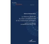 La théorie générale du droit constitutionnel et les institutions politiques Sous la Ire, IIe et IIIe République de la République démocratique du Congo - Alphonse Makengo Nkutu - L'harmattan - broché -