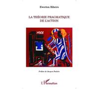 Théorie pragmatique de l'action - Ewerton Ribeiro - L'harmattan - broché - Essai
