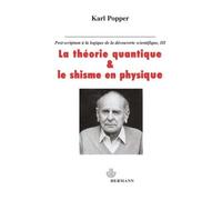 La théorie quantique et le schisme en physique Post-scriptum à La logique de la découverte scientifique. Tome 3 - Karl Popper - Hermann - broché - Livre