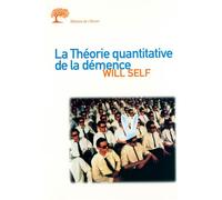La Théorie quantitative de la démence. Avec cinq autres propositions à l'appui - The Quanttity Théory of Insanity - Will Self - De L'olivier Eds - broché - Roman