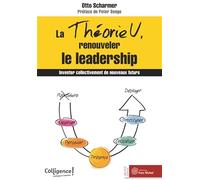 La théorie U - Renouveler le leadership: Inventer collectivement de nouveaux futurs