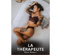 La Thérapeute: Nouvelles Erotiques pour Adultes - Histoires de Sexe Explicites et Taboues (Interdites & Hard)