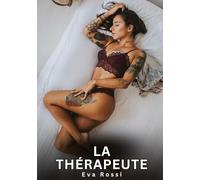 La Thérapeute: Nouvelles Erotiques pour Adultes - Histoires de Sexe Explicites et Taboues (Interdites & Hard)
