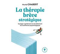 La thérapie brève stratégique: Soulager rapidement et durablement les souffrances psychologiques