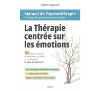 La Thérapie Centrée sur les Émotions: 80 exercices pour comprendre, accueillir et transformer le vécu émotionnel