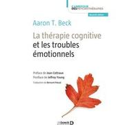 La thérapie cognitive et les troubles émotionnels Pascal Bernard (Traduction), Jean Cottraux (Préface), Jeffrey E. Young (Postface), Aaron Temkin Beck (Auteur)